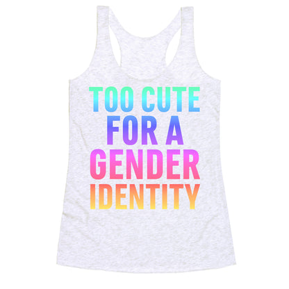 Too Cute For A Gender Identity Racerback Tank