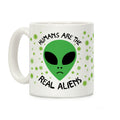 Humans Are The Real Aliens Coffee Mug