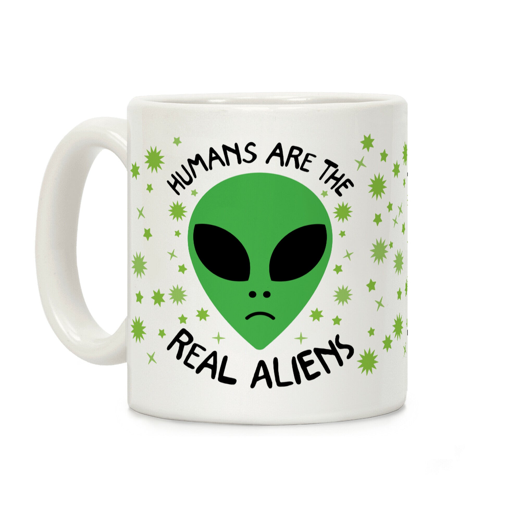 Humans Are The Real Aliens Coffee Mug