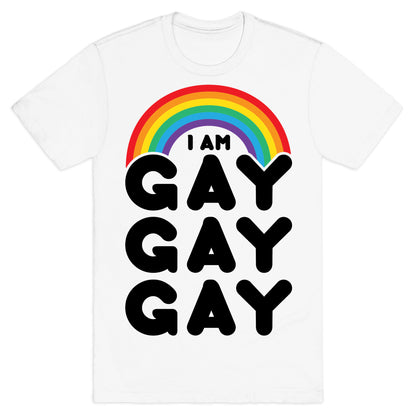 I Am Gay Gay Gay T-Shirt