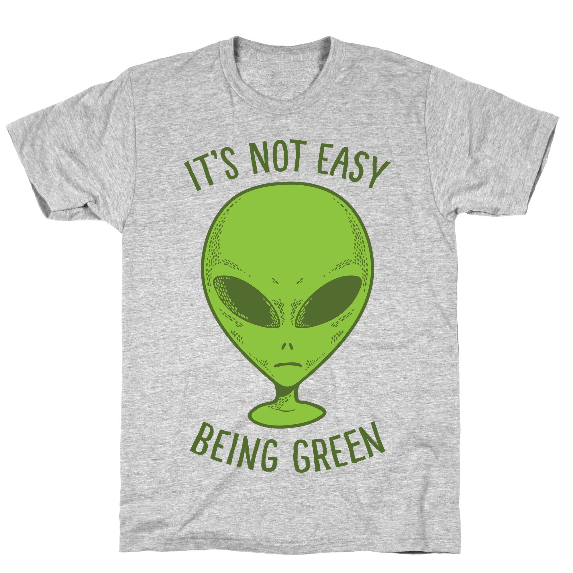 It's Not Easy Being Green (Alien) T-Shirt