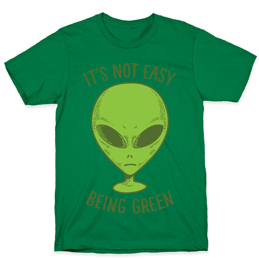 It's Not Easy Being Green (Alien) T-Shirt