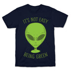 It's Not Easy Being Green (Alien) T-Shirt