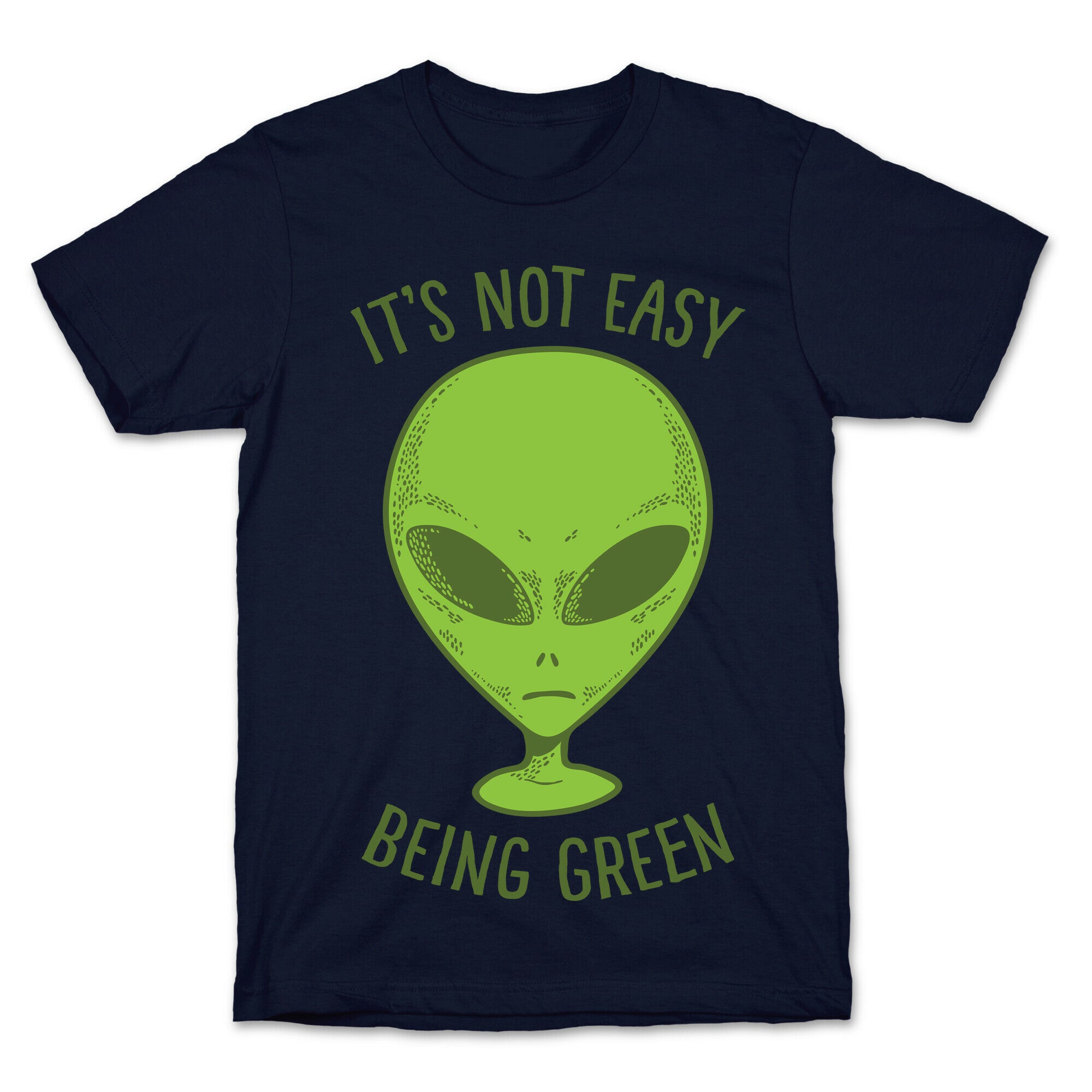 It's Not Easy Being Green (Alien) T-Shirt
