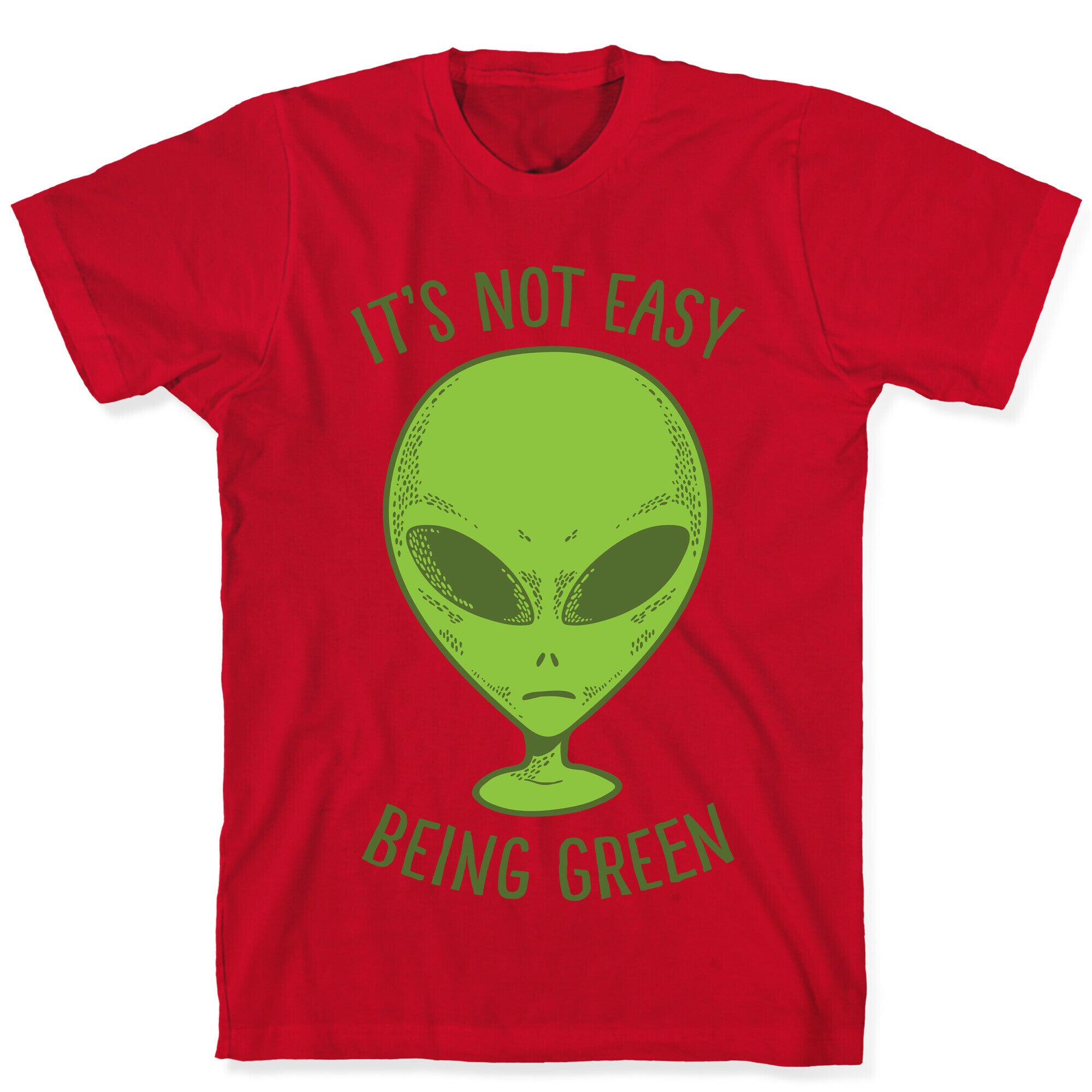 It's Not Easy Being Green (Alien) T-Shirt