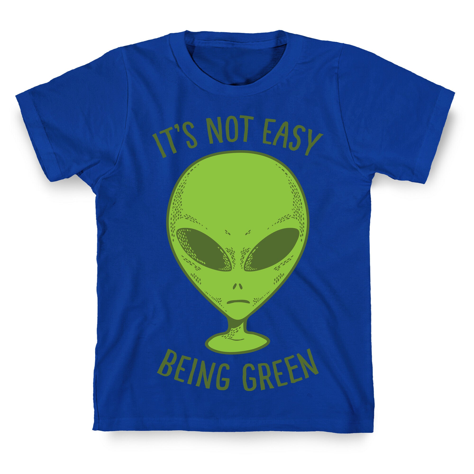 It's Not Easy Being Green (Alien) T-Shirt