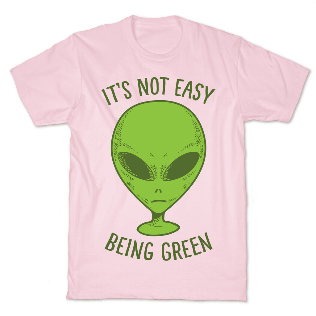 It's Not Easy Being Green (Alien) T-Shirt