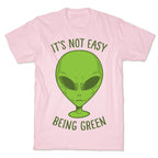 It's Not Easy Being Green (Alien) T-Shirt