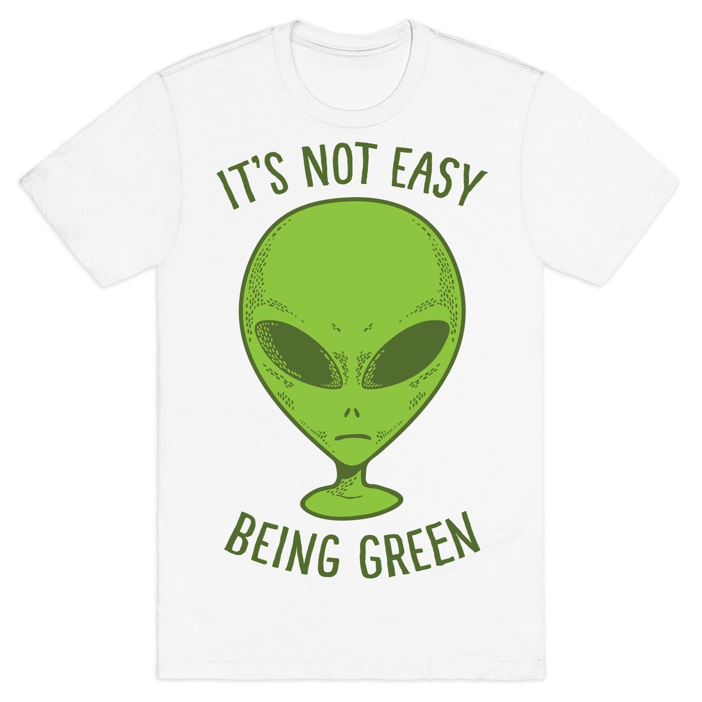 It's Not Easy Being Green (Alien) T-Shirt