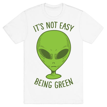 It's Not Easy Being Green (Alien) T-Shirt