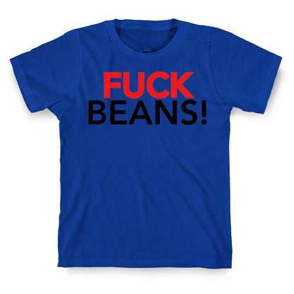 Fuck Beans! T-Shirt