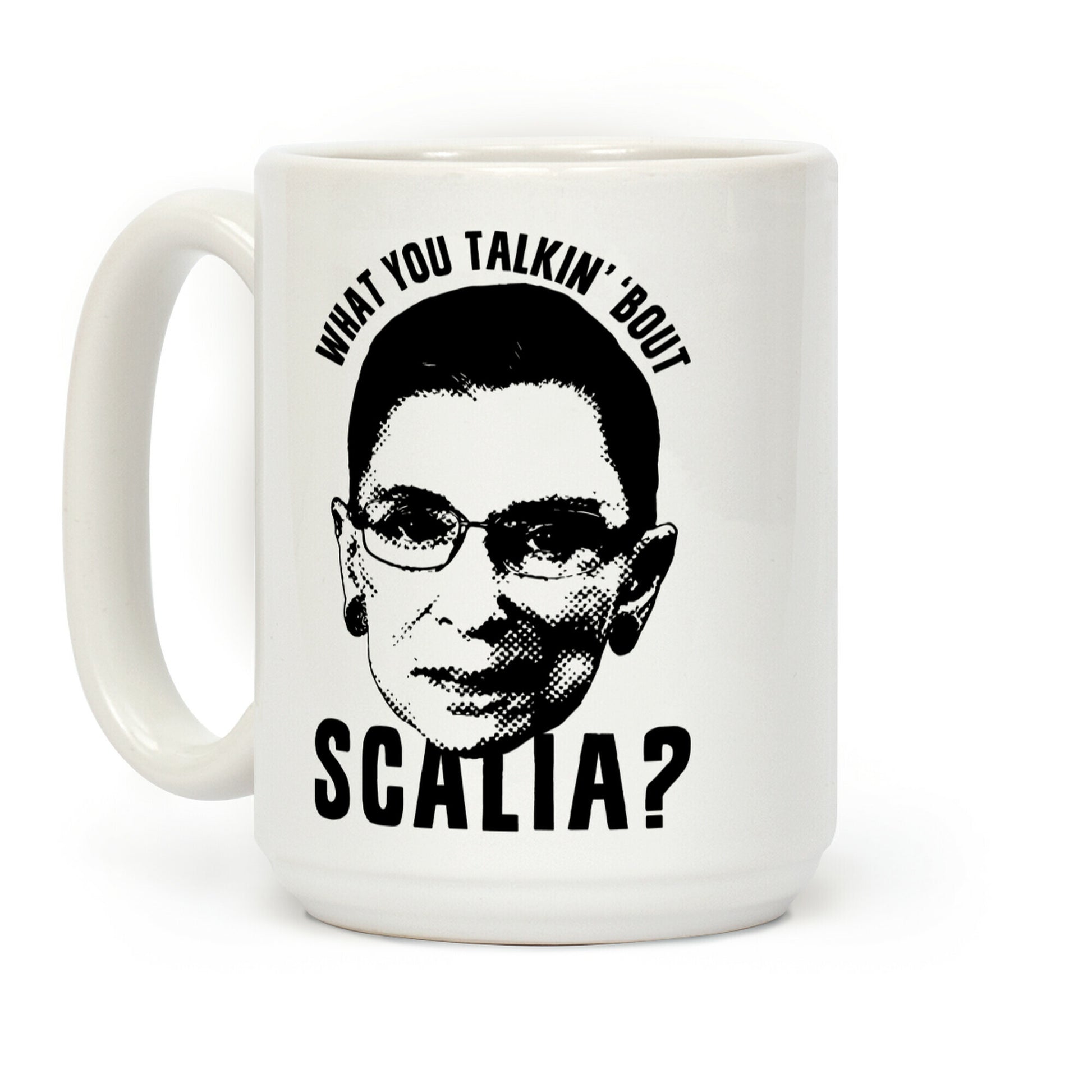 What You Talkin' 'Bout Scalia? Coffee Mug