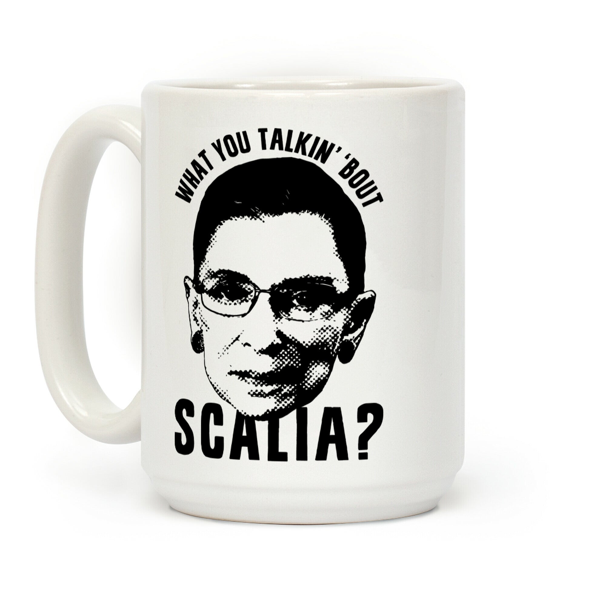 What You Talkin' 'Bout Scalia? Coffee Mug