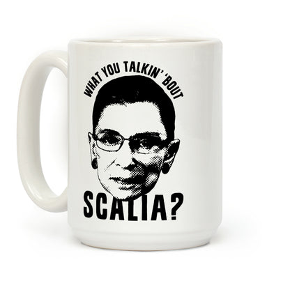 What You Talkin' 'Bout Scalia? Coffee Mug