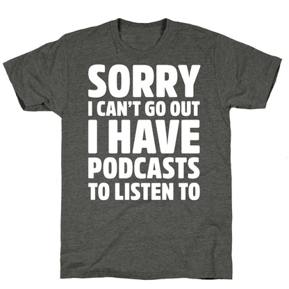 Sorry I Can't Go Out I Have Podcasts to Listen to Unisex Triblend Tee