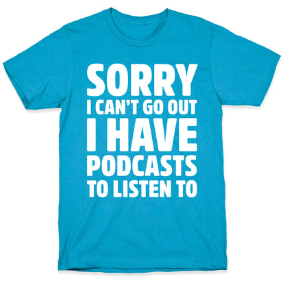 Sorry I Can't Go Out I Have Podcasts to Listen to Unisex Triblend Tee