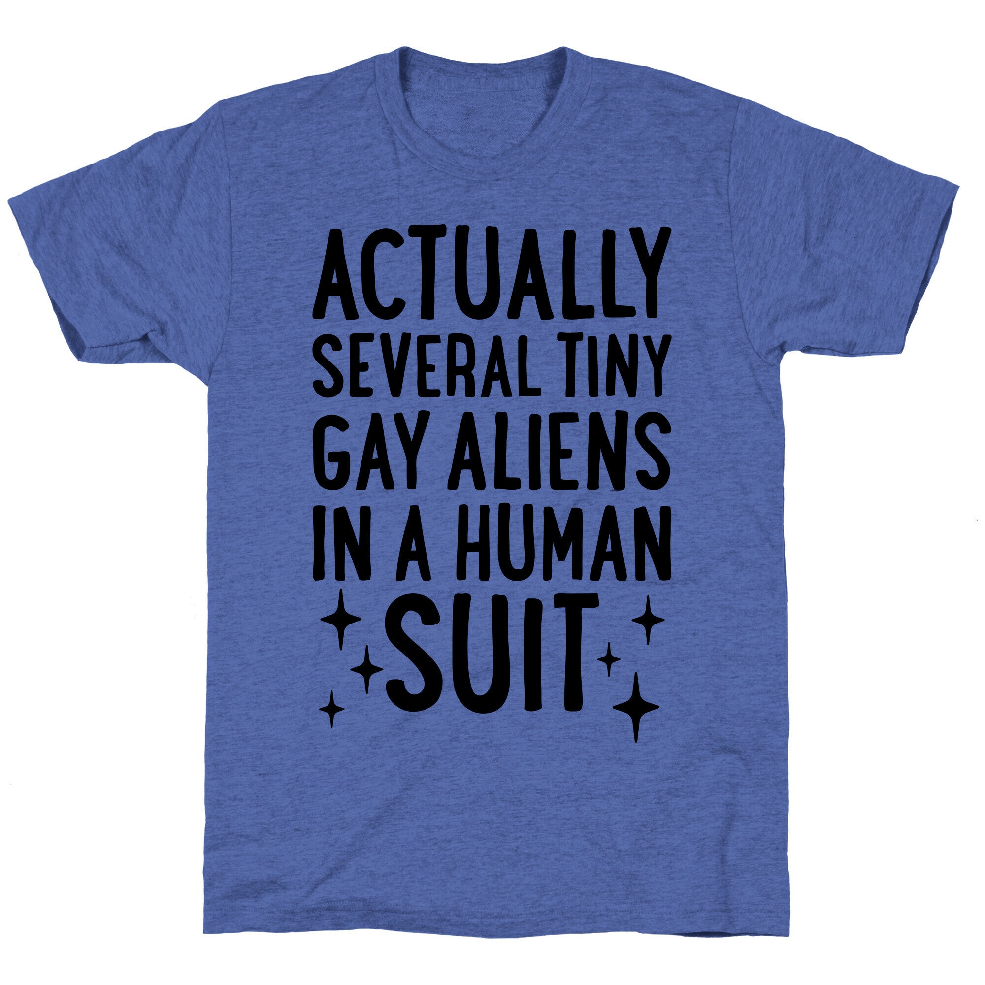 Tiny Gay Aliens In A Human Suit Unisex Triblend Tee