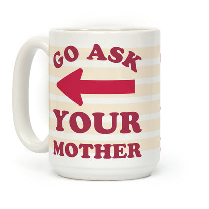 Go Ask Your Mother Coffee Mug