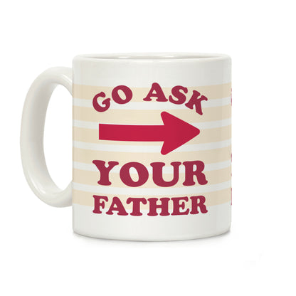 Go Ask Your Father Coffee Mug