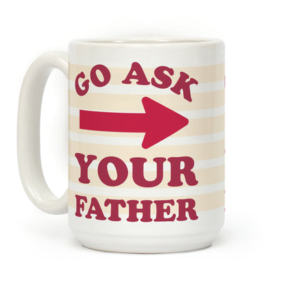Go Ask Your Father Coffee Mug