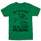 Get In Loser We're Going Probing T-Shirt