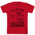 Get In Loser We're Going Probing T-Shirt