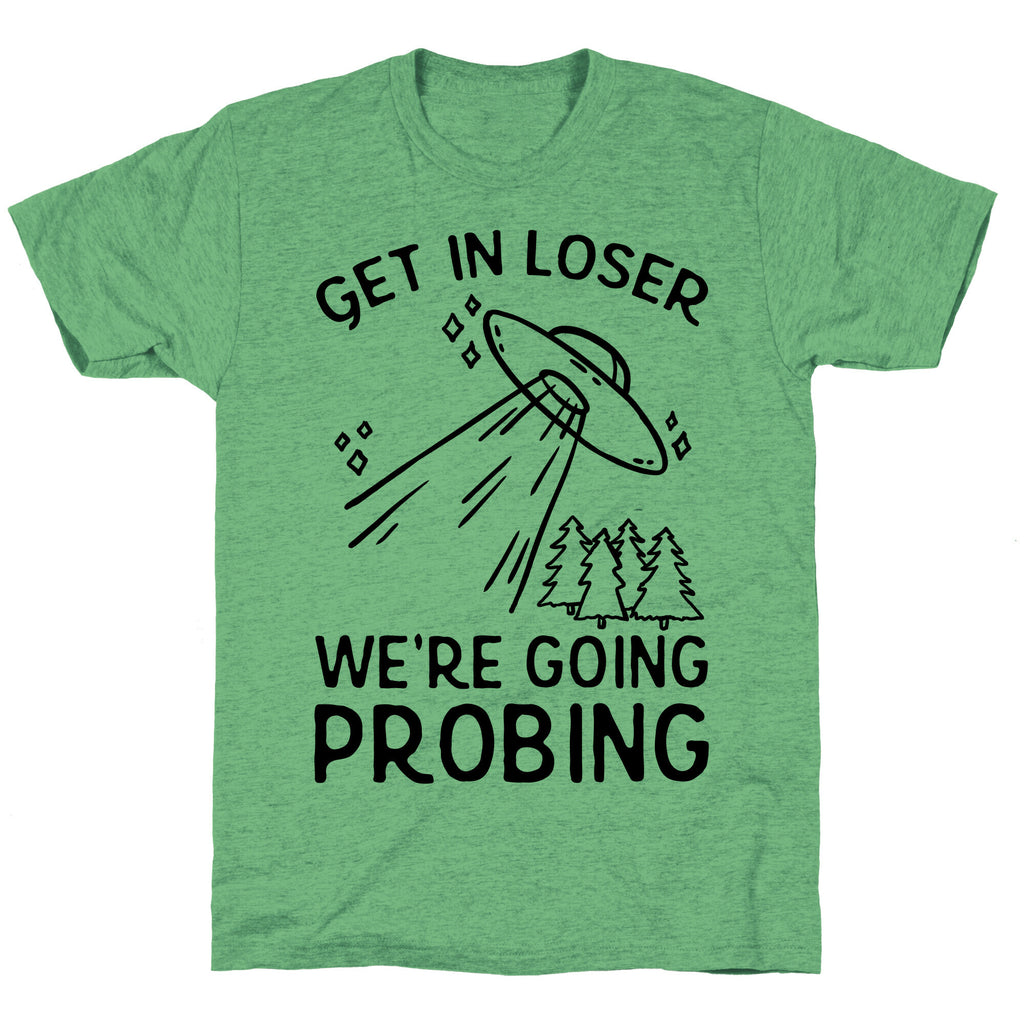 Get In Loser We're Going Probing Unisex Triblend Tee