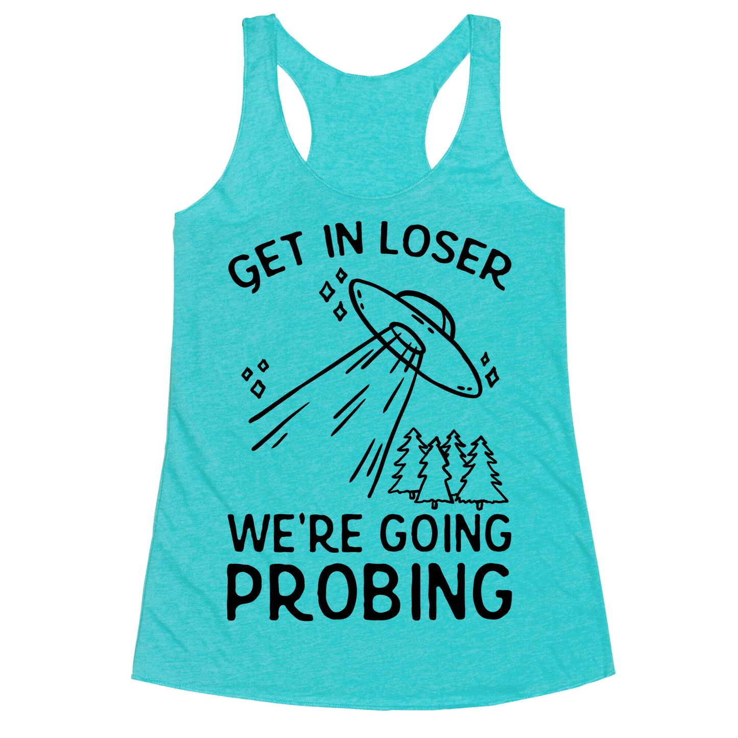Get In Loser We're Going Probing Racerback Tank