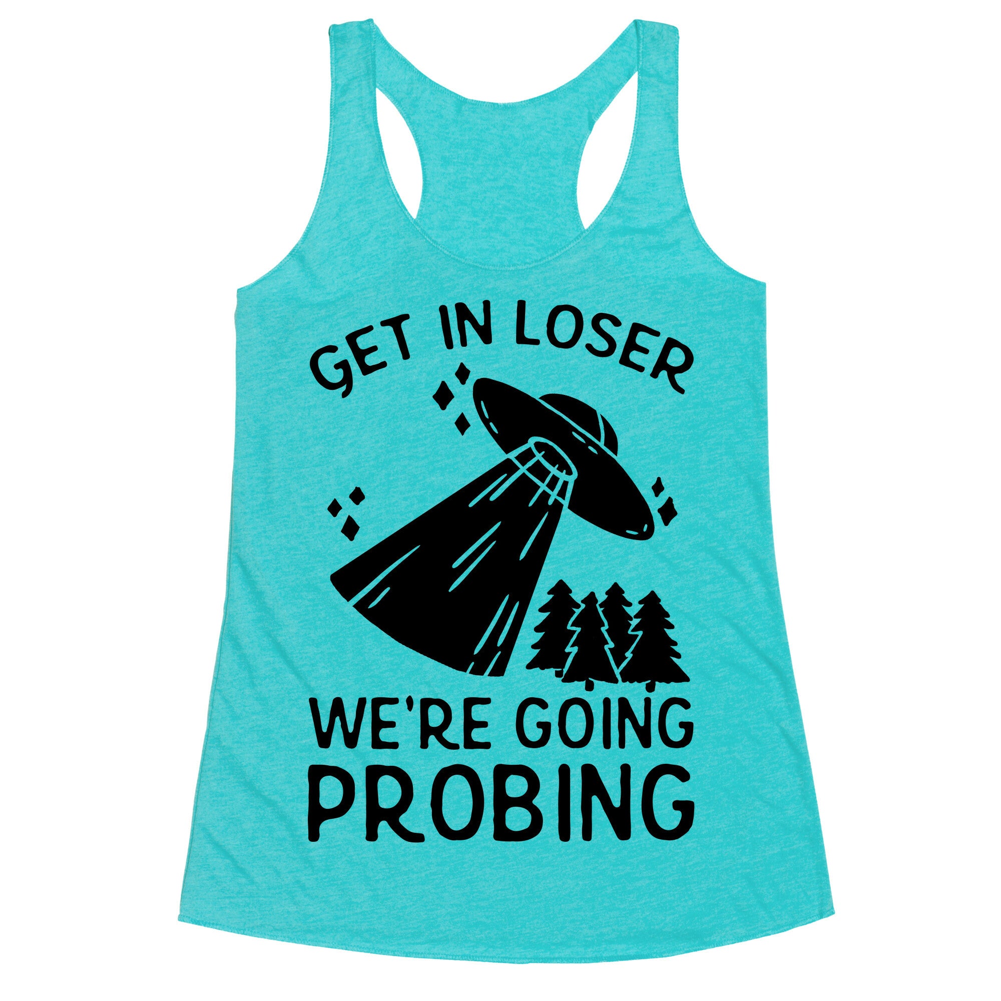 Get In Loser We're Going Probing Racerback Tank