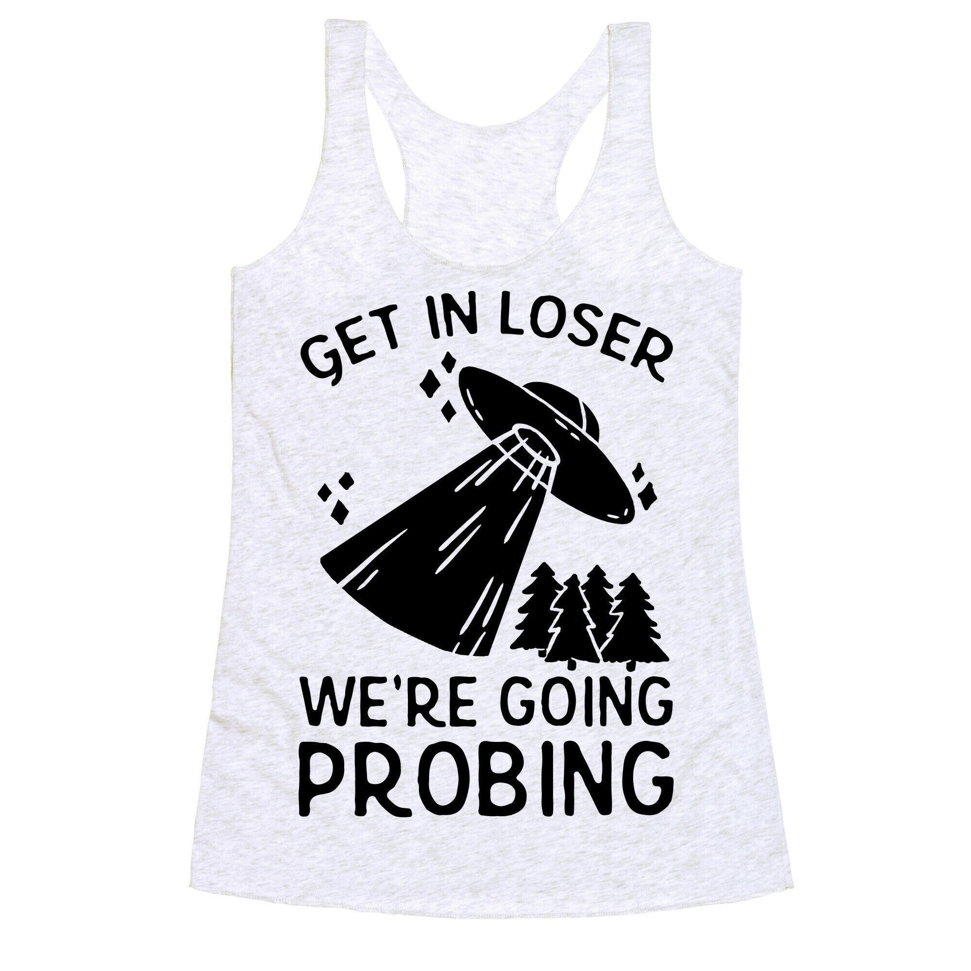 Get In Loser We're Going Probing Racerback Tank