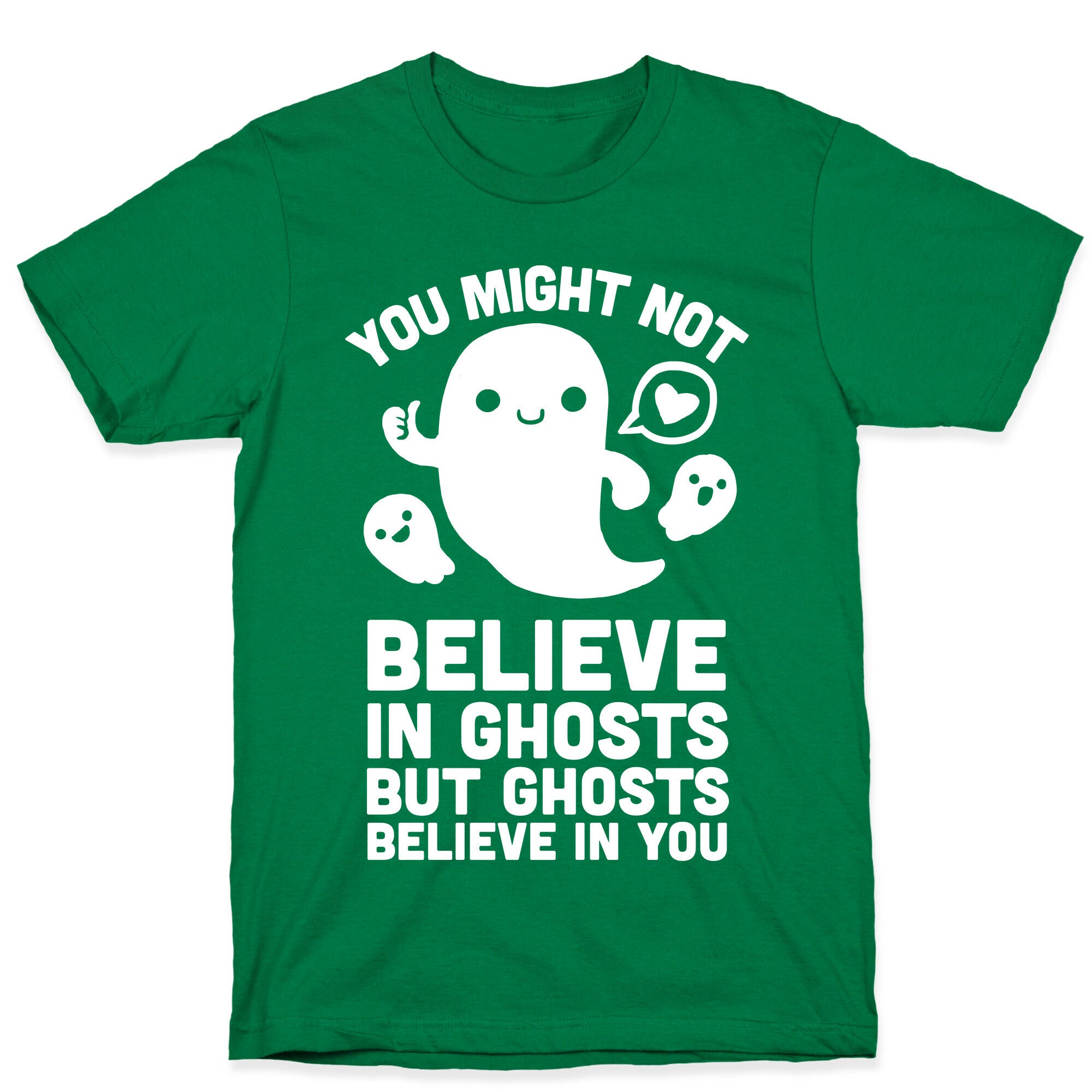 You Might Not Believe in Ghosts But Ghosts Believe in You T-Shirt