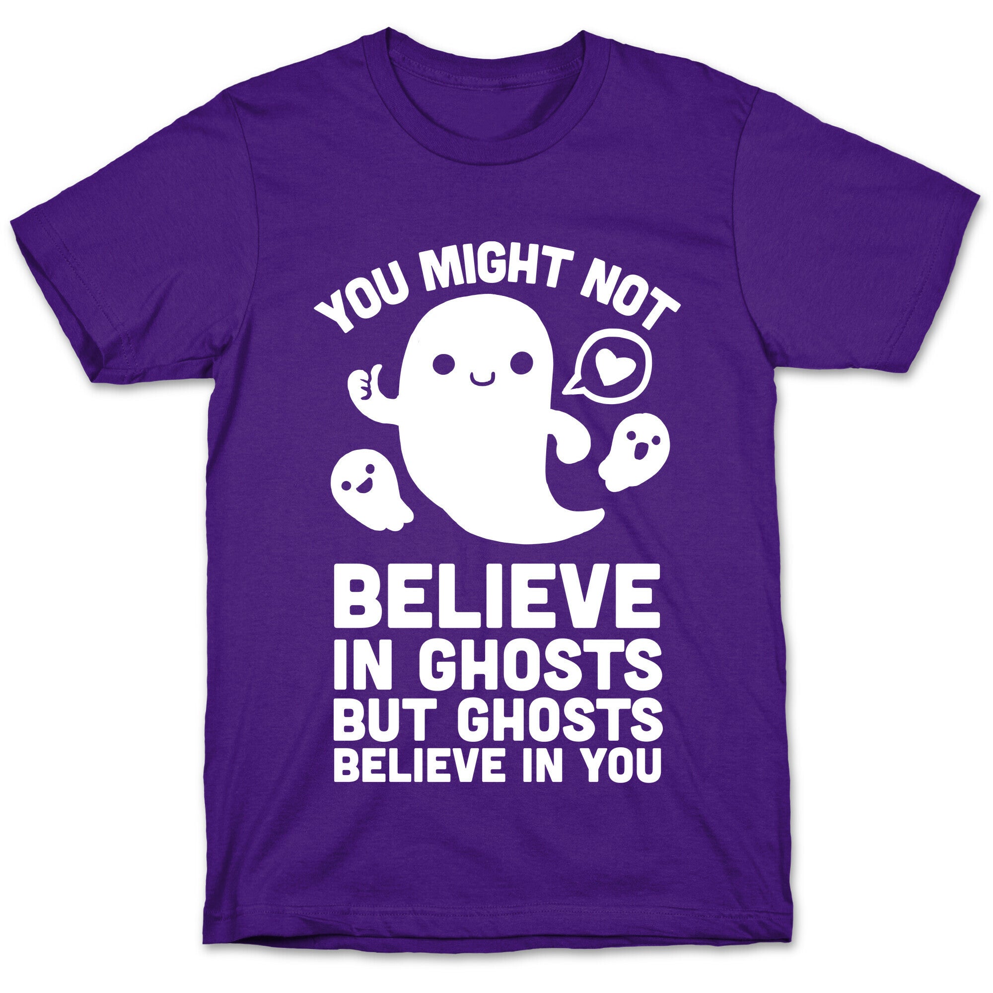 You Might Not Believe in Ghosts But Ghosts Believe in You T-Shirt