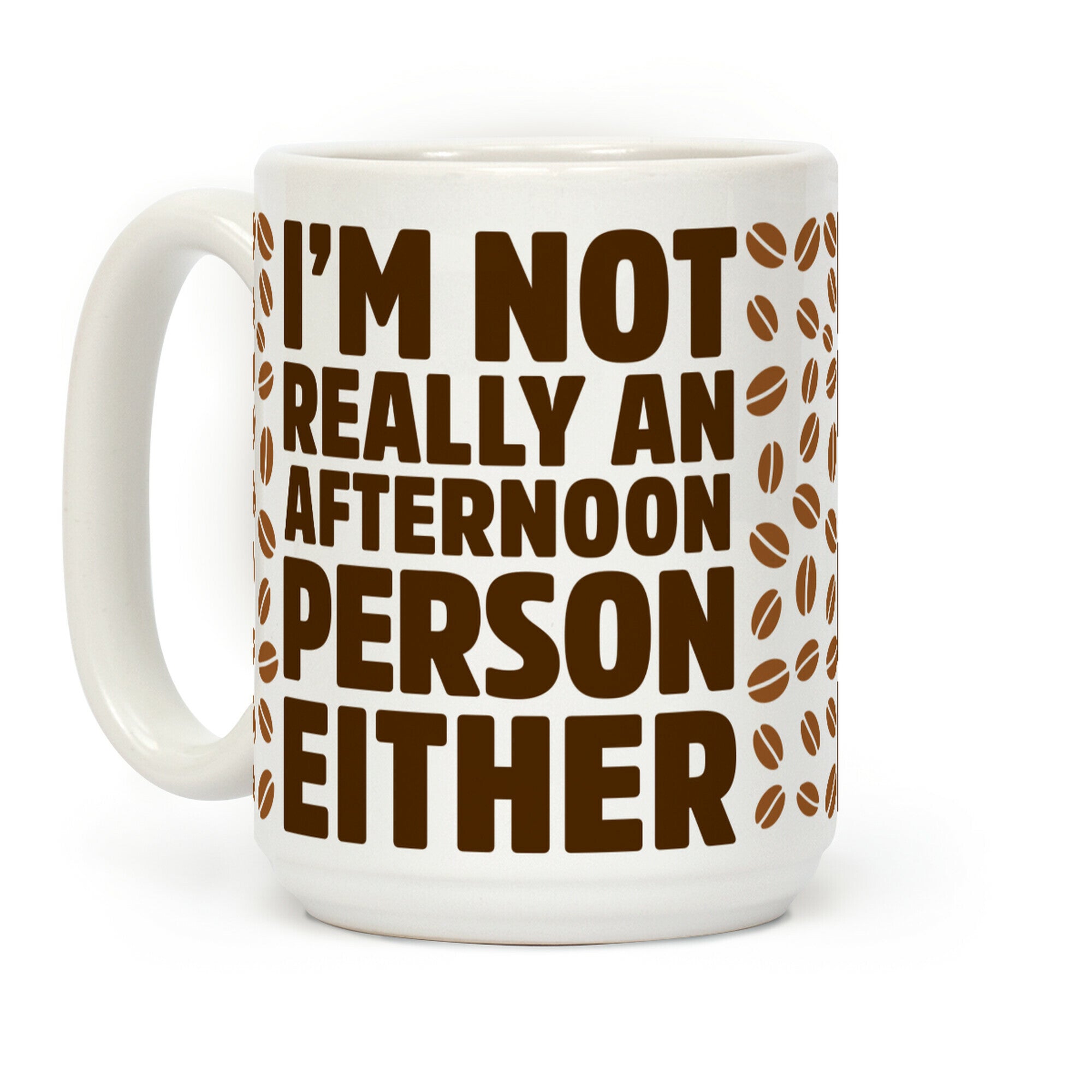 I'm Not Really An Afternoon Person Either Coffee Mug