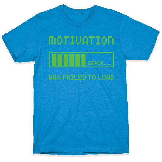 Motivation Has Failed to Load T-Shirt