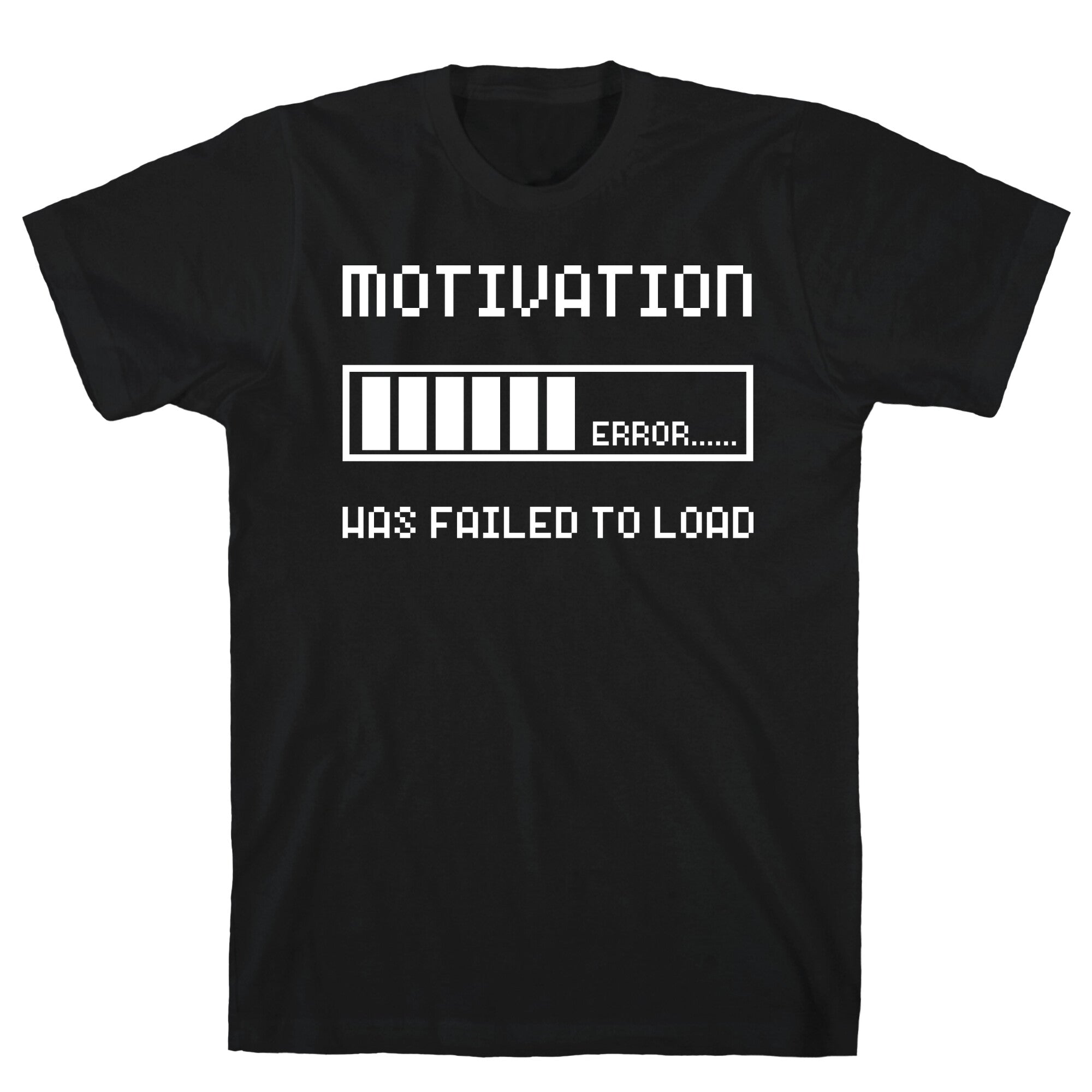 Motivation Has Failed to Load T-Shirt