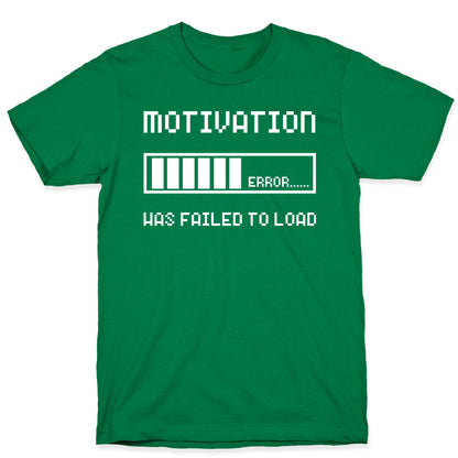Motivation Has Failed to Load T-Shirt