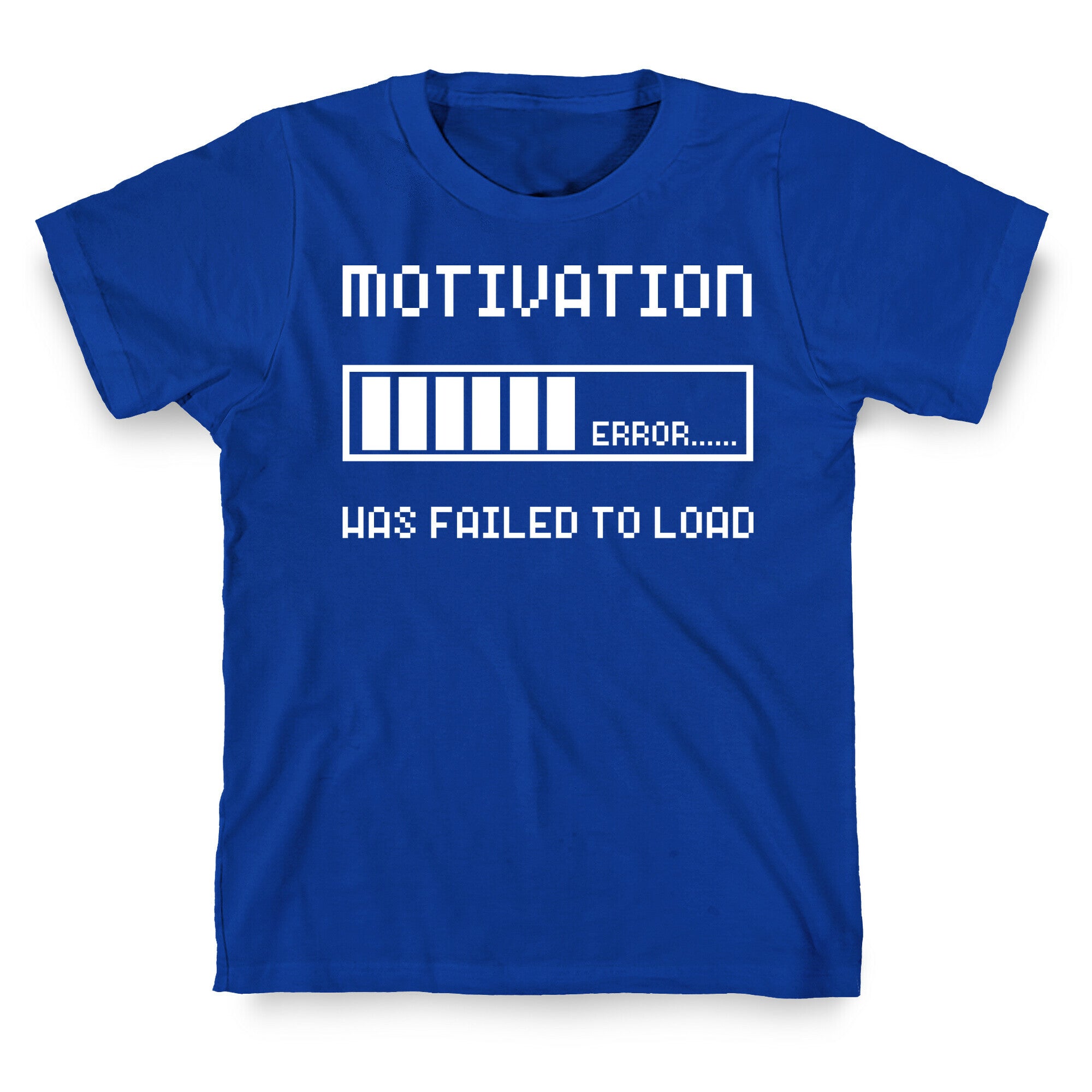 Motivation Has Failed to Load T-Shirt