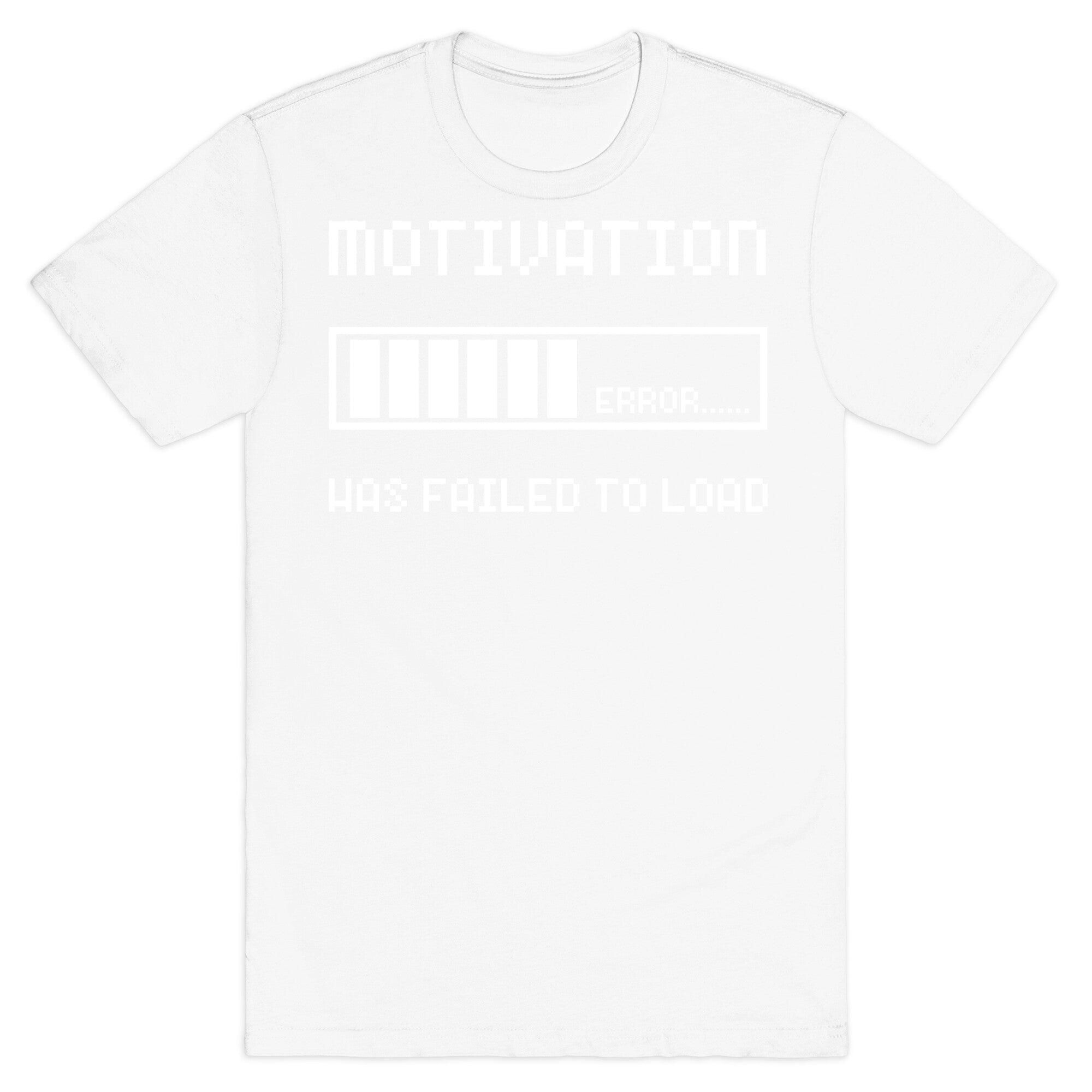 Motivation Has Failed to Load T-Shirt