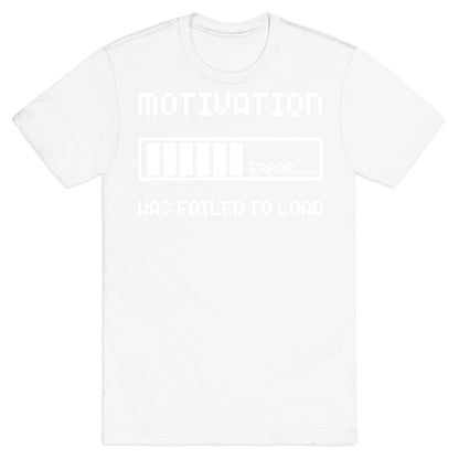 Motivation Has Failed to Load T-Shirt