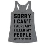 Sorry I Can't I Already Filled My People Quota for Today Racerback Tank