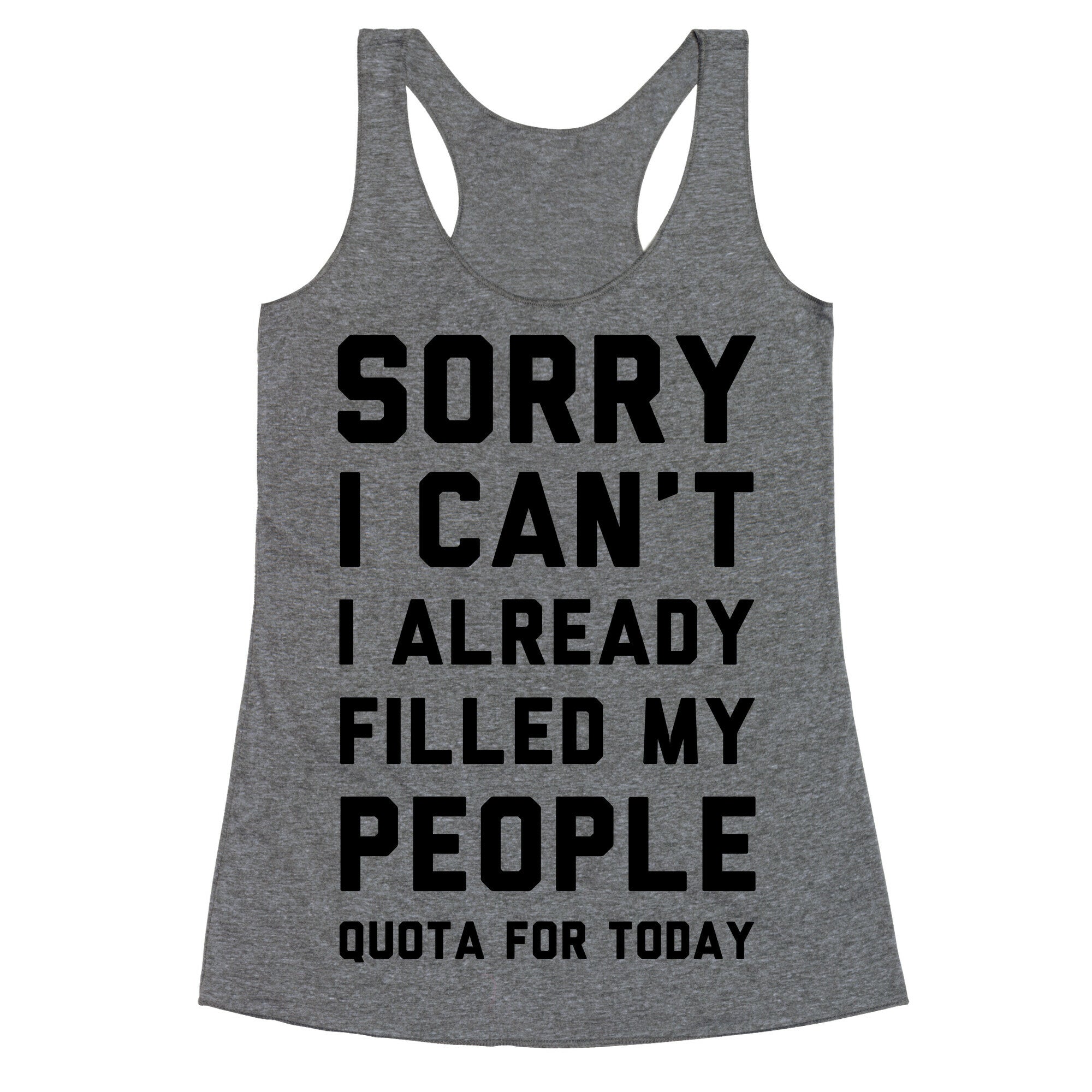 Sorry I Can't I Already Filled My People Quota for Today Racerback Tank