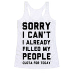 Sorry I Can't I Already Filled My People Quota for Today Racerback Tank