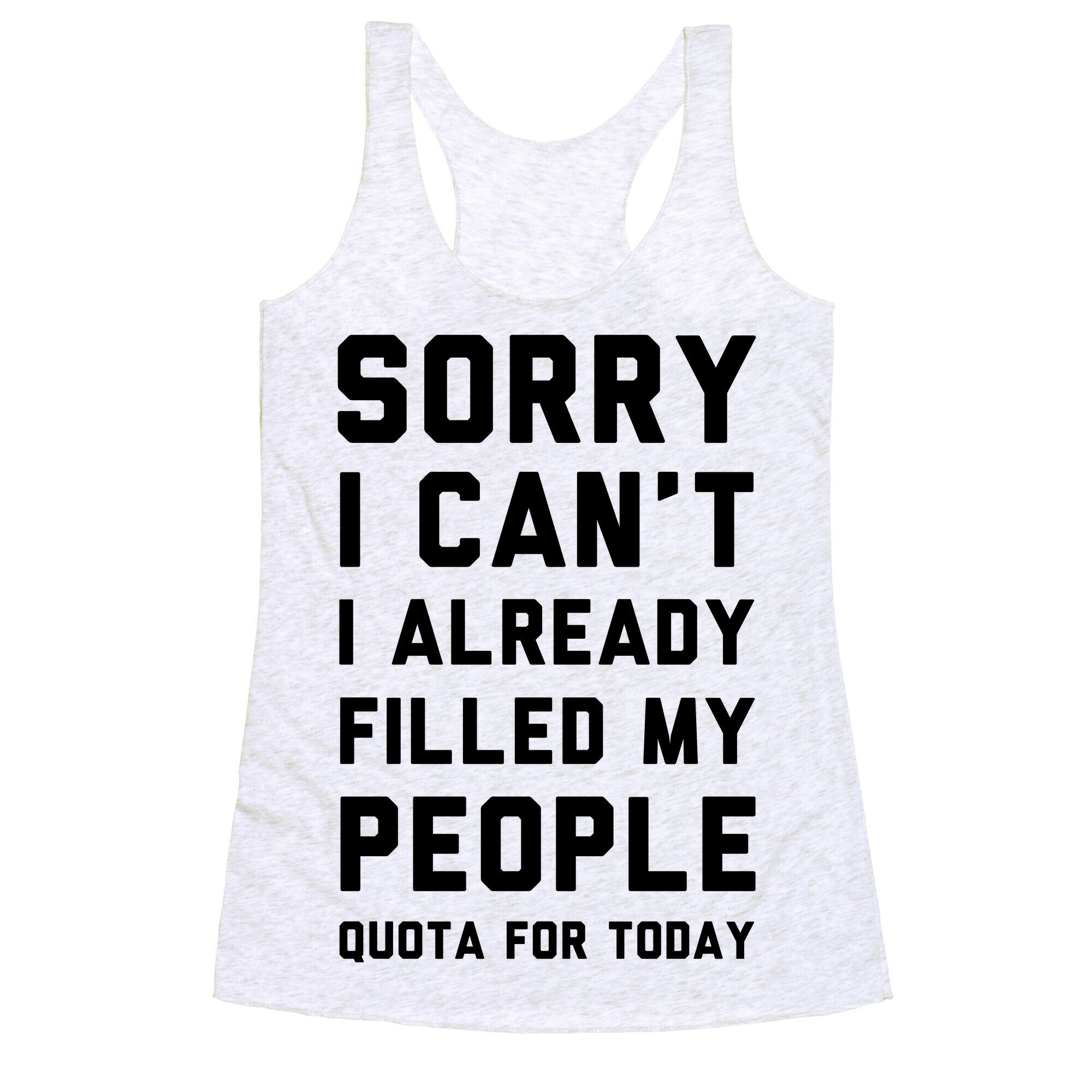 Sorry I Can't I Already Filled My People Quota for Today Racerback Tank
