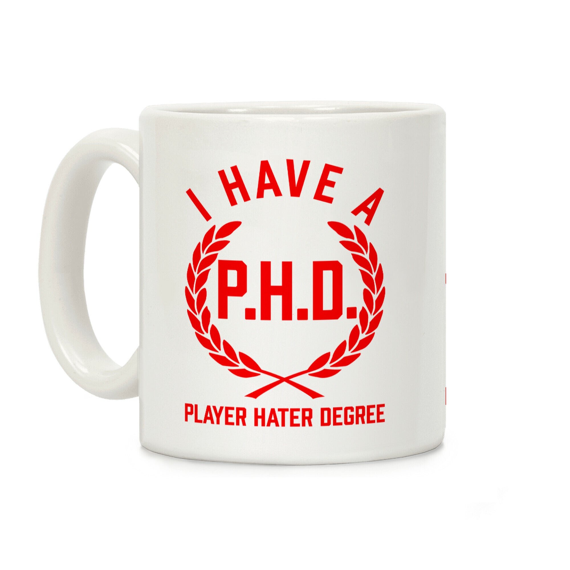 I Have A P.H.D. (Player Hater Degree) Coffee Mug