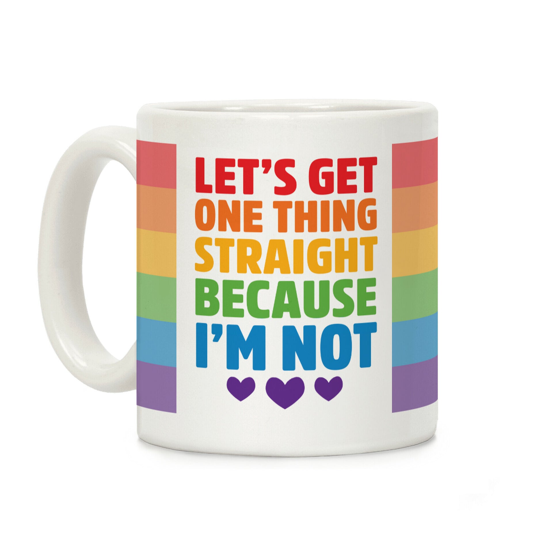 Let's Get One Thing Straight Because I'm Not Coffee Mug