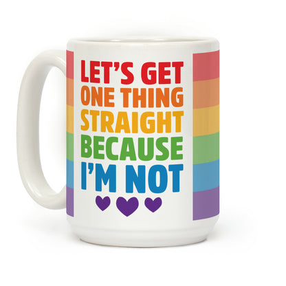 Let's Get One Thing Straight Because I'm Not Coffee Mug