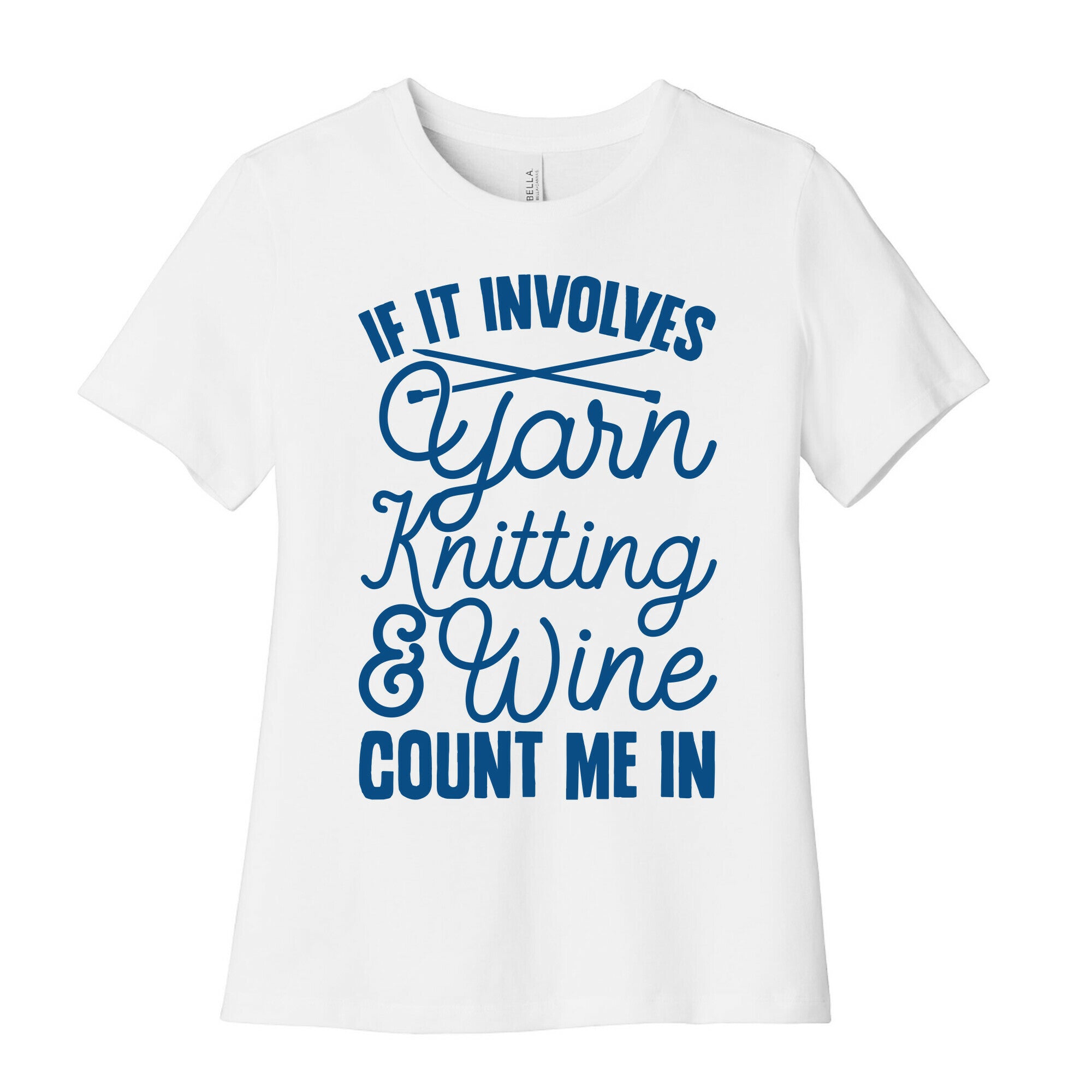 If It Involves Yarn, Knitting, & Wine, Count Me In Women's Cotton Tee