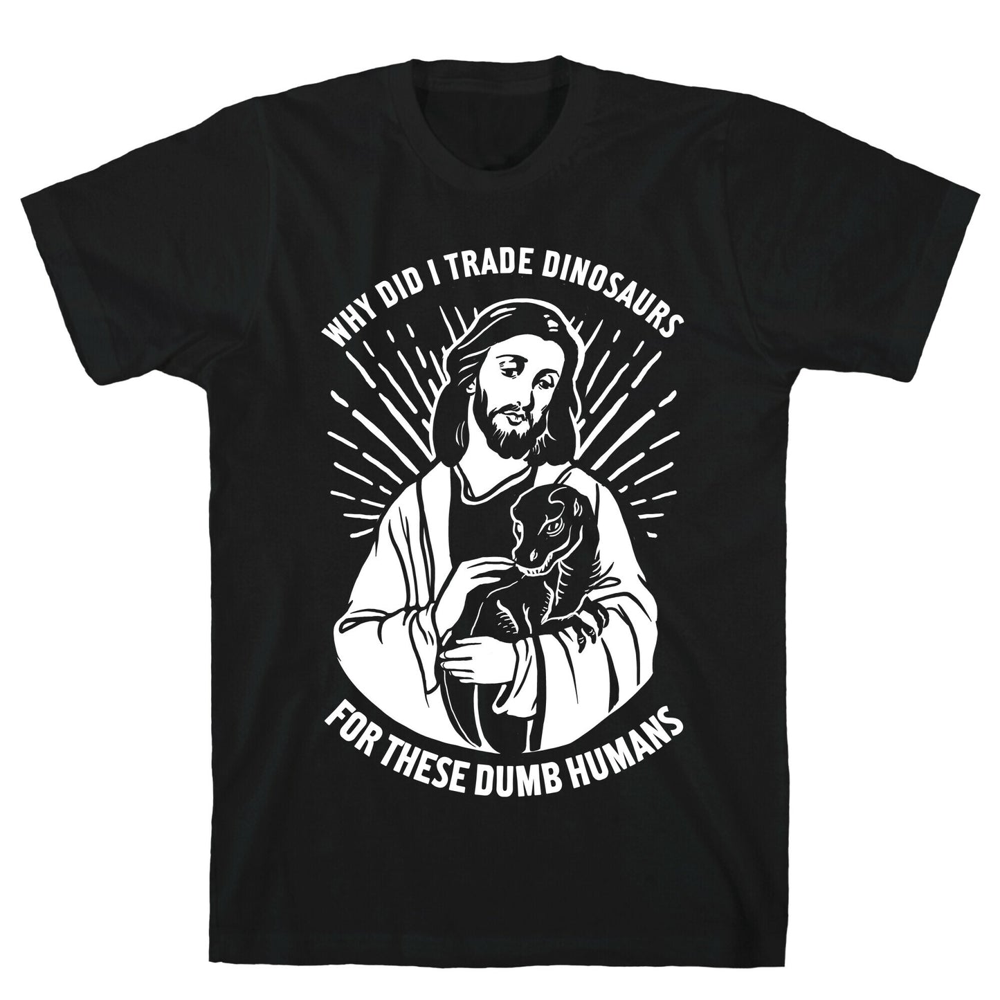Why Did I Trade Dinosaurs For These Dumb Humans T-Shirt