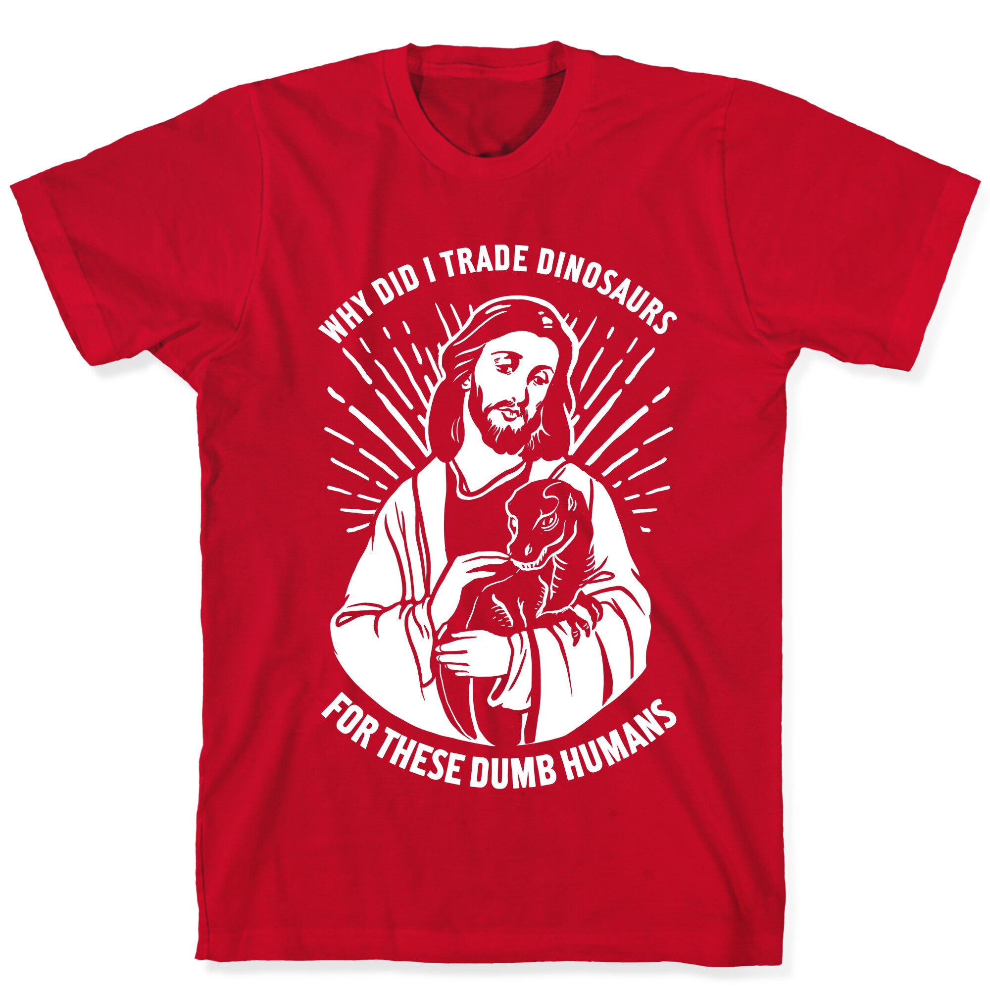 Why Did I Trade Dinosaurs For These Dumb Humans T-Shirt