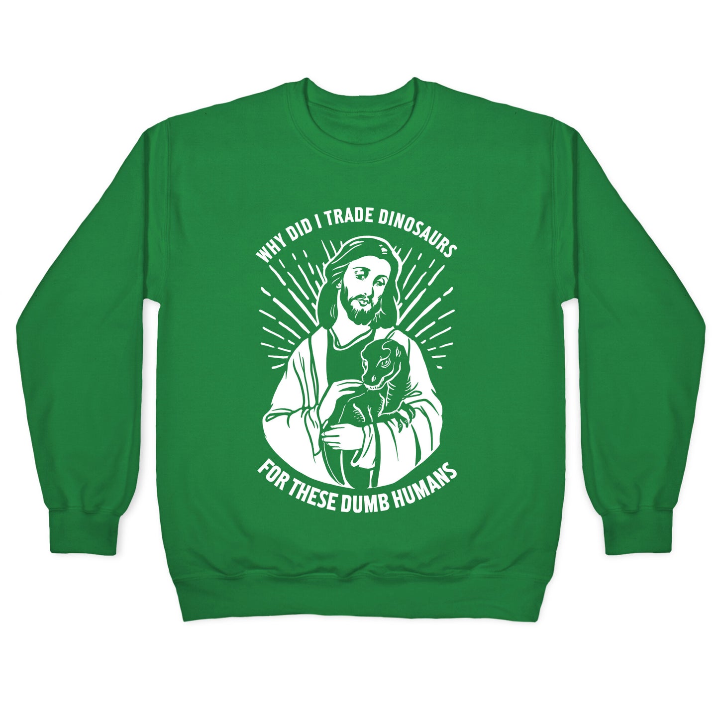 Why Did I Trade Dinosaurs For These Dumb Humans Crewneck Sweatshirt